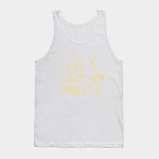 life is what you make it Tank Top